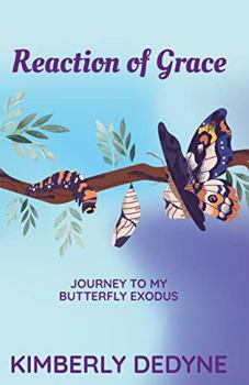 Reaction of Grace: Journey to My Butterfly Exodus