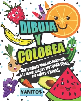 Dibuja y colorea: Actividades para desarrollar las habilidades motoras finas de niños y niñas.: Actividades para desarrollar las habilidades motoras finas de niños y niñas (Spanish Edition)