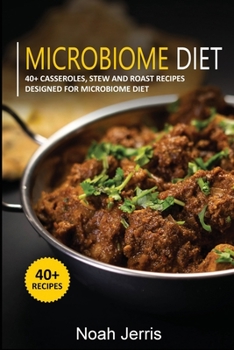 Paperback Microbiome Diet: 40+ Casseroles, Stew and Roast recipes designed for Microbiome diet Book