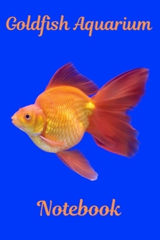 Paperback Goldfish Aquarium Notebook: Aquarium Goldfish Hobbyist Record Keeping Book. Log Water Chemistry, Maintenance And Fish Health Book