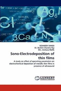 Sono-Electrodeposition of thin films: A study on effect of operating parameters on electrochemical deposition of metallic thin films in presence of ultrasound