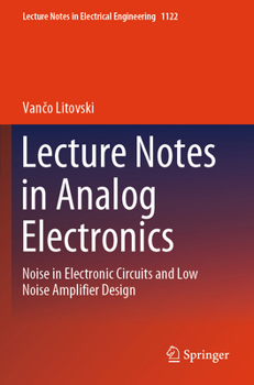 Paperback Lecture Notes in Analog Electronics: Noise in Electronic Circuits and Low Noise Amplifier Design Book
