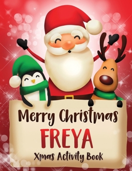 Merry Christmas Freya: Fun Xmas Activity Book, Personalized for Children, perfect Christmas gift idea