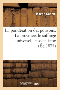 Paperback La Pondération Des Pouvoirs. La Province, Le Suffrage Universel, Le Socialisme [French] Book