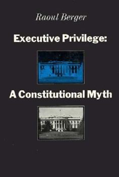 Executive Privilege: A Constitutional Myth - Book  of the Studies in Legal History