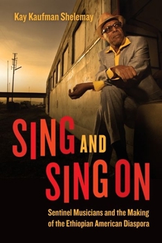 Hardcover Sing and Sing On: Sentinel Musicians and the Making of the Ethiopian American Diaspora Book