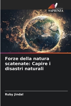 Forze della natura scatenate: Capire i disastri naturali (Italian Edition)