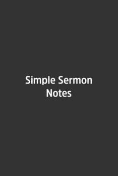 Simple Sermon Notes.: Lined Notebook / Journal / Diary / Calendar / Planner / Sketchbook /Funny Gag Gift, 108 blank Pages, 6x9, Matte Finish