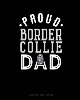 Paperback Proud Border Collie Dad: Blank Sheet Music - 10 Staves Book