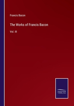 Paperback The Works of Francis Bacon: Vol. III Book