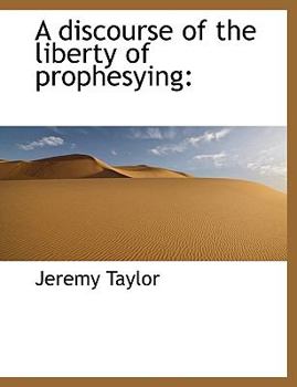 Hardcover A Discourse of the Liberty of Prophesying Book