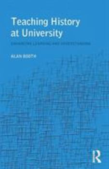 Paperback Teaching History at University: Enhancing Learning and Understanding Book