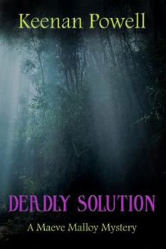 Deadly Solution - Book #1 of the Maeve Malloy Mystery