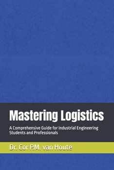 Paperback Mastering Logistics: A Comprehensive Guide for Industrial Engineering Students and Professionals Book