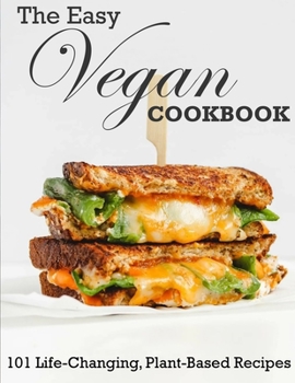Paperback The Easy Vegan Cookbook: 101 Life-Changing, Plant-Based Recipes Book