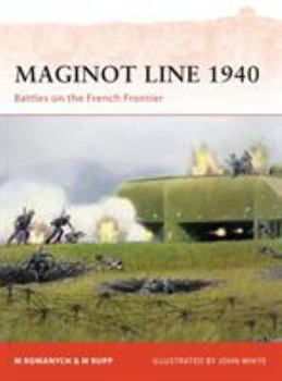 Maginot Line 1940: Battles on the French Frontier - Book #218 of the Osprey Campaign