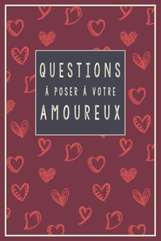 Questions à Poser à Votre Amoureux: 96 Questions à Poser|Carnet Idée Cadeau Original pour Couple Adulte |Cadeau original Saint valentin , Noël , Mariage ou Anniversaire|Une question par jour|