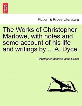 Paperback The Works of Christopher Marlowe, with Notes and Some Account of His Life and Writings by ... A. Dyce, Vol. I Book