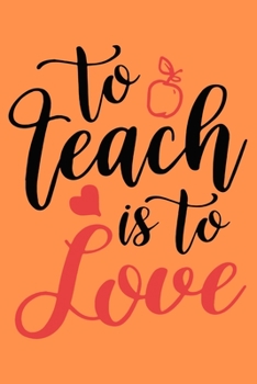 Paperback To Teach is To Love: A Best Designed Valentine Notebook For Gift Your Mates Book