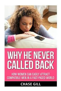 Paperback Why He Never Called Back: How Women Can Easily Attract Compatible Men in a Fast-Paced World Book
