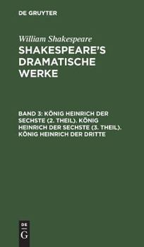 Hardcover König Heinrich Der Sechste (2. Theil). König Heinrich Der Sechste (3. Theil). König Heinrich Der Dritte [German] Book