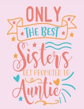 Paperback Only The Best Sister's Get Promoted To Auntie: 2020 Diary/Planner - Week per View. Gift for Sister/Auntie/Aunty Book