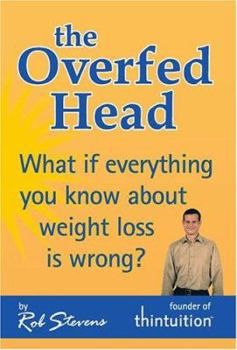 Paperback The Overfed Head: What If Everything You Know About Weight Loss Is Wrong? Book