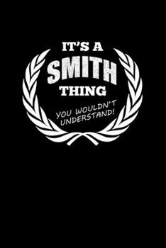 It's A Smith Thing, You Wouldn't Understand: Personalized Notebook Journal With Name Blank Lined Customized Diary Logbook Gifts