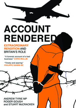 Hardcover Account Rendered: Extraordinary Renditions and Britain's Role Book