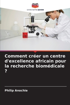 Paperback Comment créer un centre d'excellence africain pour la recherche biomédicale ? [French] Book