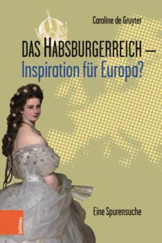 Hardcover Das Habsburgerreich - Inspiration Fur Europa?: Eine Spurensuche. Aus Dem Niederlandischen Ubersetzt Von Leopold Decloedt [German] Book