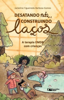 Paperback Desatando Nós, Construindo Laços: A Terapia EMDR com Crianças [Portuguese] Book