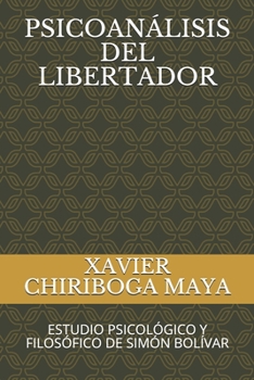 Paperback Psicoanálisis del Libertador: Estudio Psicológico Y Filosófico de Simón Bolívar [Spanish] Book