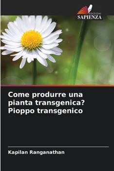 Come produrre una pianta transgenica? Pioppo transgenico (Italian Edition)