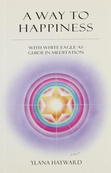 Paperback A Way to Happiness: With White Eagle as Guide in Meditation Book