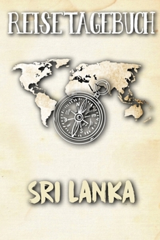 Reisetagebuch Sri Lanka: Reisejournal für den Urlaub - inkl. Packliste | Erinnerungsbuch für Sehenswürdigkeiten & Ausflüge | Notizbuch als Geschenk, Abschiedsgeschenk (German Edition)