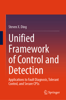 Hardcover Unified Framework of Control and Detection: Applications to Fault Diagnosis, Tolerant Control, and Secure Cpss Book