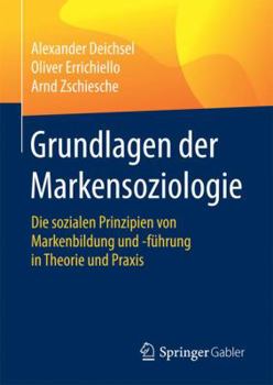 Hardcover Grundlagen Der Markensoziologie: Die Sozialen Prinzipien Von Markenbildung Und -Führung in Theorie Und PRAXIS [German] Book