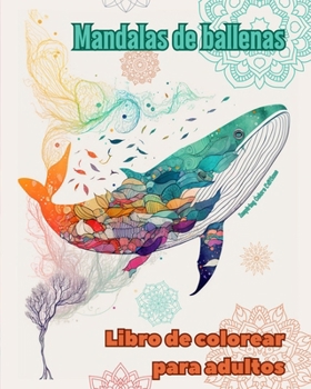 Paperback Mandalas de ballenas Libro de colorear para adultos Diseños antiestrés para fomentar la creatividad: Imágenes místicas de delfines para aliviar el est [Spanish] Book