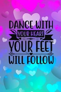 Paperback Dance With Your Heart Your Feet Will Follow: Dotted Paper Journal: Diary: Organizer: Planner Book