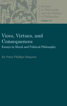 Vices, Virtues, and Consequences: Essays in Moral and Political Philosophy (Studies in Philosophy and the History of Philosophy)