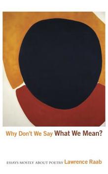 Paperback Why Don't We Say What We Mean?: Essays Mostly about Poetry Book