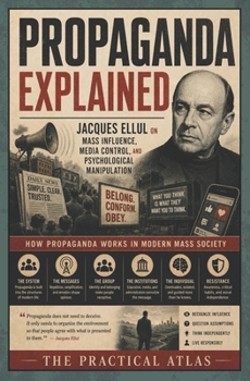 Propaganda Explained: Jacques Ellul on Mass Influence, Media Control, and Psychological Manipulation (Half Hour Help Journalism and Communication Series)