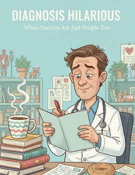 Diagnosis Hilarious: When Doctors Are Just People Too