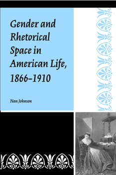 Paperback Gender and Rhetorical Space in American Life, 1866-1910 Book