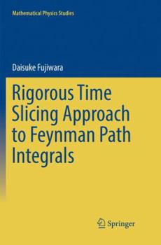 Paperback Rigorous Time Slicing Approach to Feynman Path Integrals Book