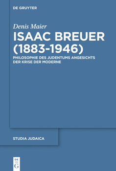 Hardcover Isaac Breuer (1883-1946): Philosophie Des Judentums Angesichts Der Krise Der Moderne [German] Book