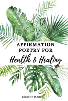 Paperback Affirmation Poetry for Health and Healing: 52 Beautifully Written Weekly Affirmations [Large Print] Book