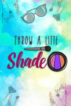 Paperback Throw a Little Shade: Blank Lined Notebook Journal Diary Composition Notepad 120 Pages 6x9 Paperback ( Makeup ) Book