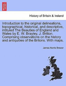 Paperback Introduction to the original delineations, topographical, historical, and descriptive, intituled The Beauties of England and Wales by E. W. Brayley, J Book